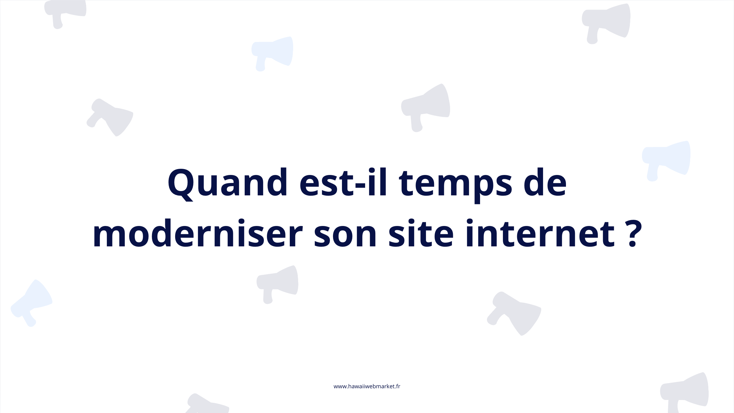 Quand faut-il moderniser/refondre son site web ?