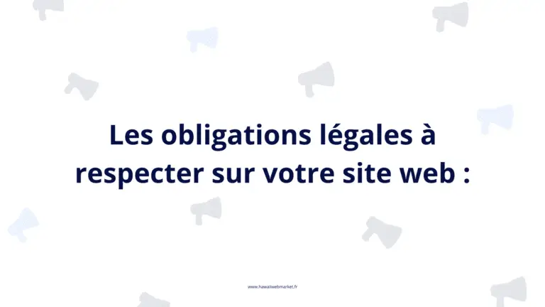 Les obligations légales à respecter pour un site web