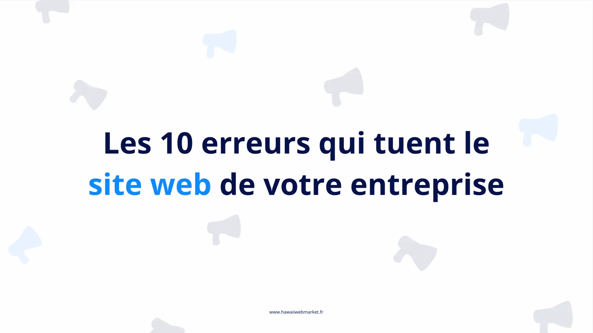10 erreurs qui tuent votre site web (et les solutions)