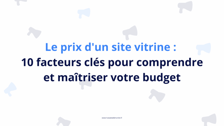 10 facteurs clés pour comprendre et maîtriser le budget d'un site vitrine